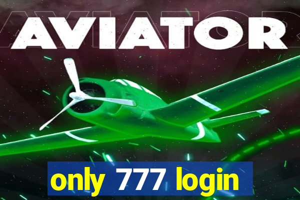 only 777 login