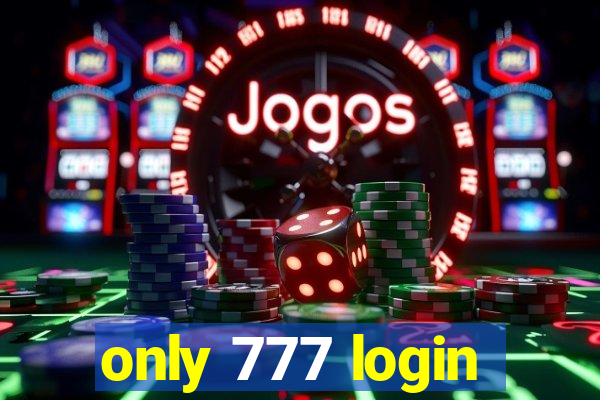 only 777 login