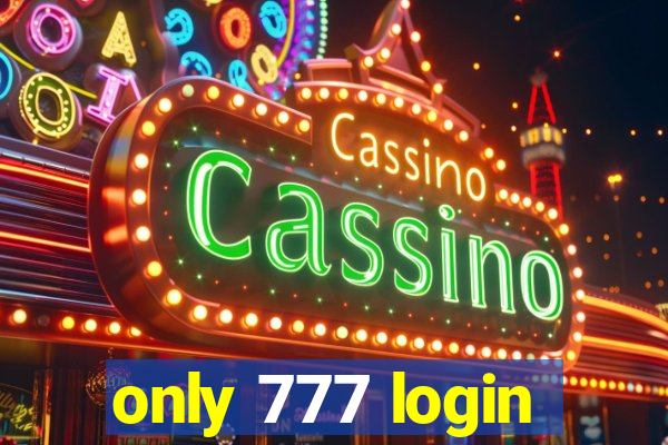 only 777 login