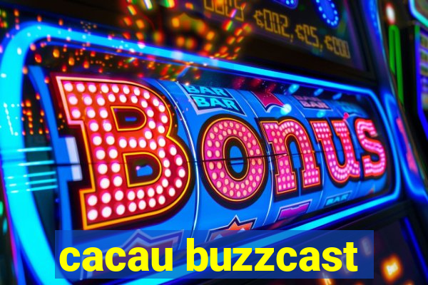 cacau buzzcast