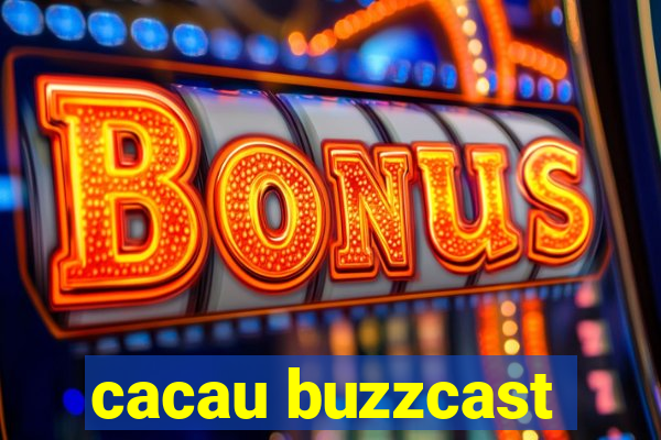 cacau buzzcast