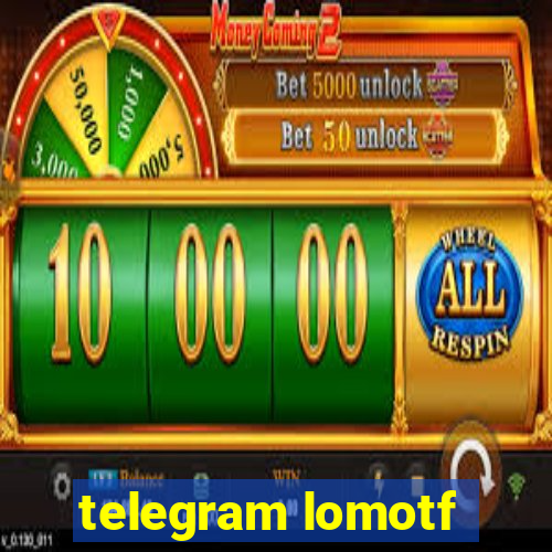 telegram lomotf