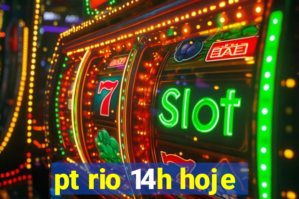 pt rio 14h hoje