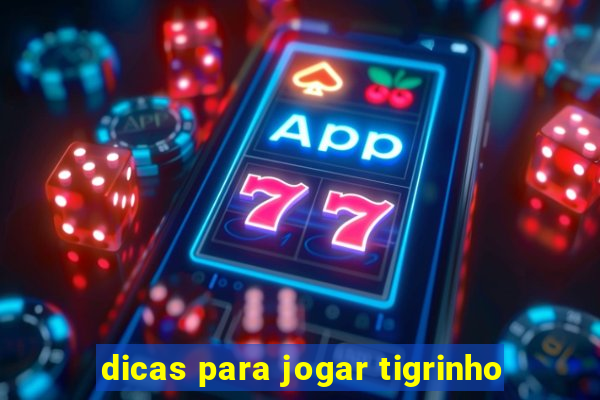 dicas para jogar tigrinho