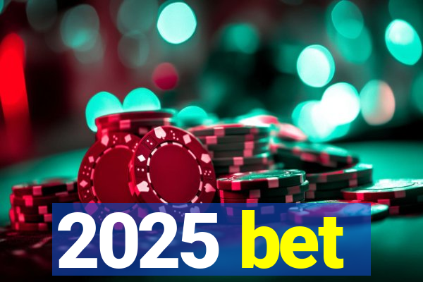 2025 bet