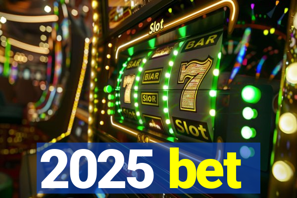 2025 bet