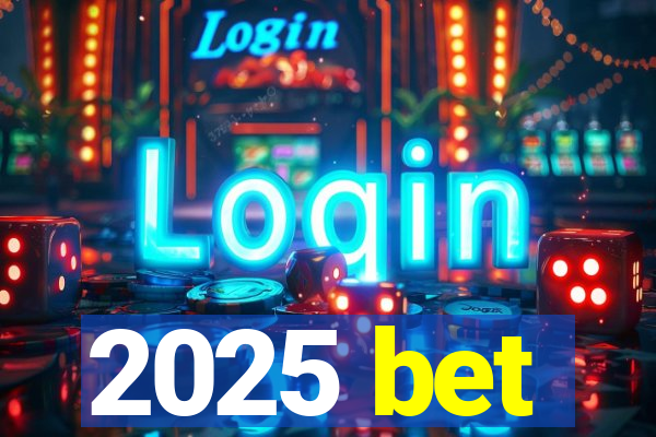 2025 bet