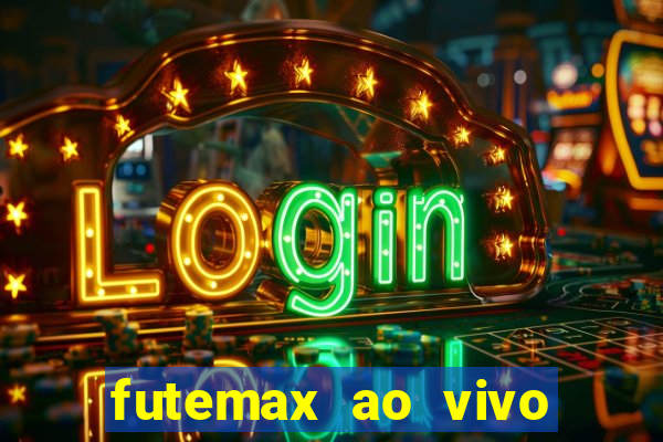 futemax ao vivo futebol ao vivo