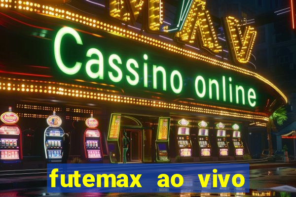 futemax ao vivo futebol ao vivo