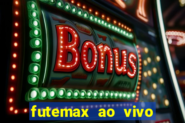 futemax ao vivo futebol ao vivo