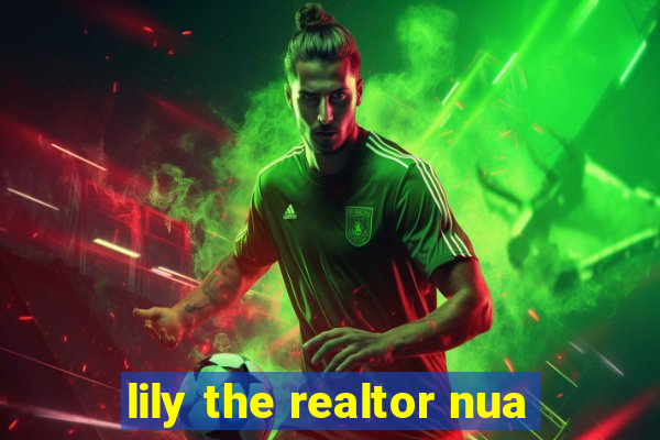 lily the realtor nua