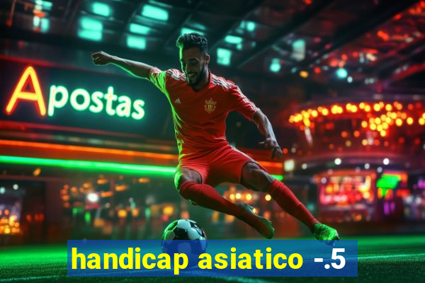 handicap asiatico -.5