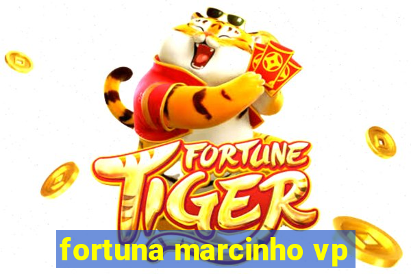 fortuna marcinho vp