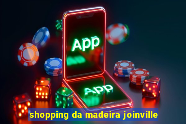 shopping da madeira joinville