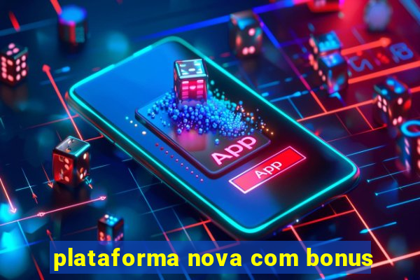 plataforma nova com bonus