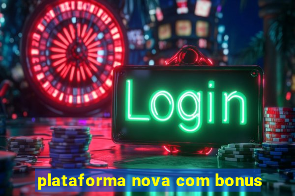 plataforma nova com bonus