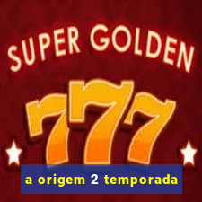 a origem 2 temporada