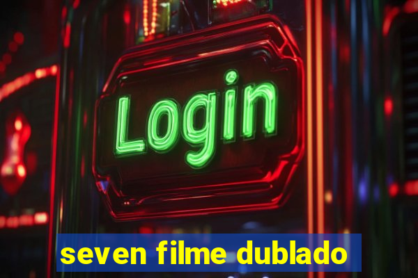 seven filme dublado