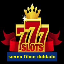 seven filme dublado