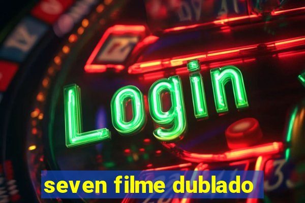 seven filme dublado