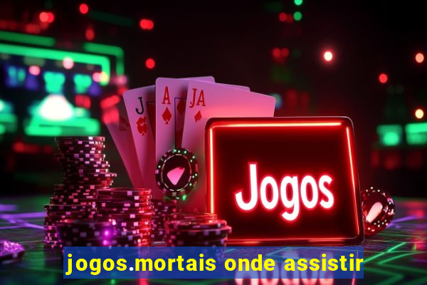 jogos.mortais onde assistir