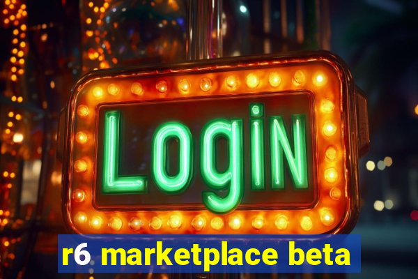 r6 marketplace beta