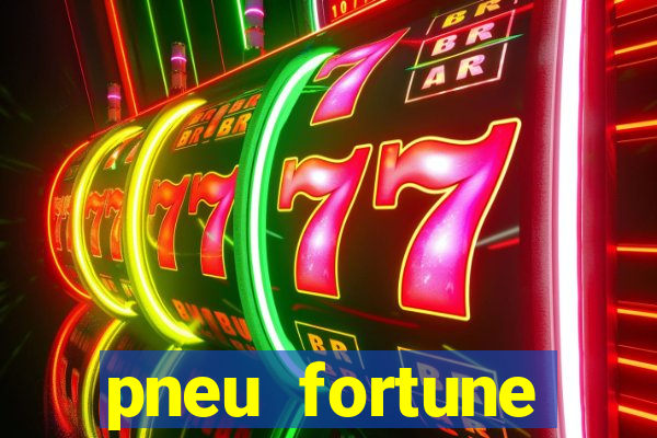 pneu fortune reclame aqui