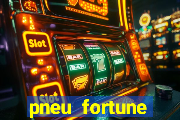 pneu fortune reclame aqui