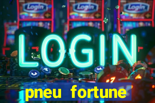 pneu fortune reclame aqui