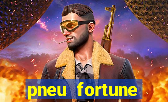 pneu fortune reclame aqui