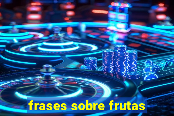 frases sobre frutas