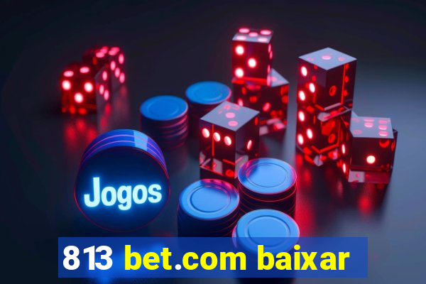 813 bet.com baixar