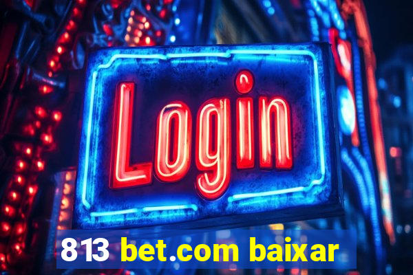 813 bet.com baixar