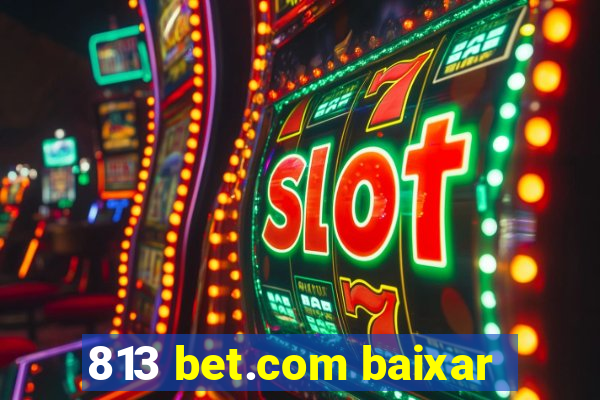 813 bet.com baixar