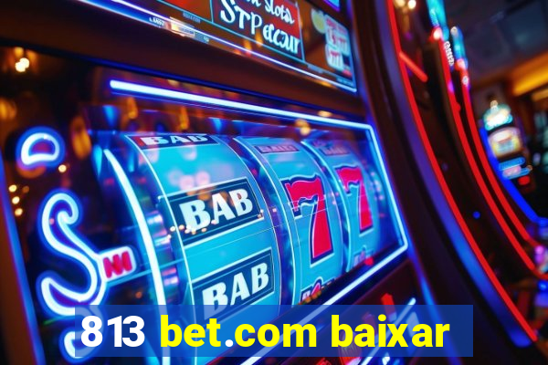 813 bet.com baixar