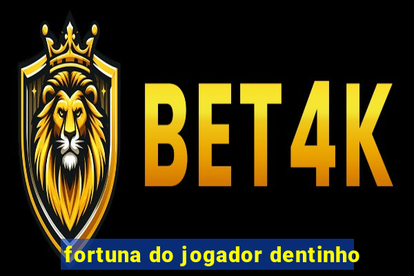 fortuna do jogador dentinho