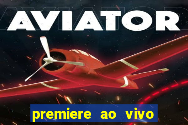 premiere ao vivo em hd