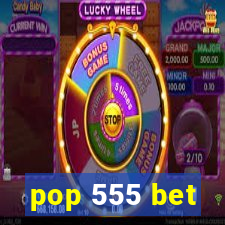 pop 555 bet