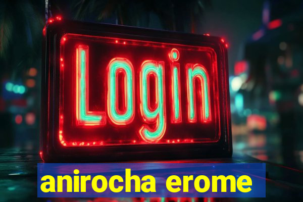 anirocha erome