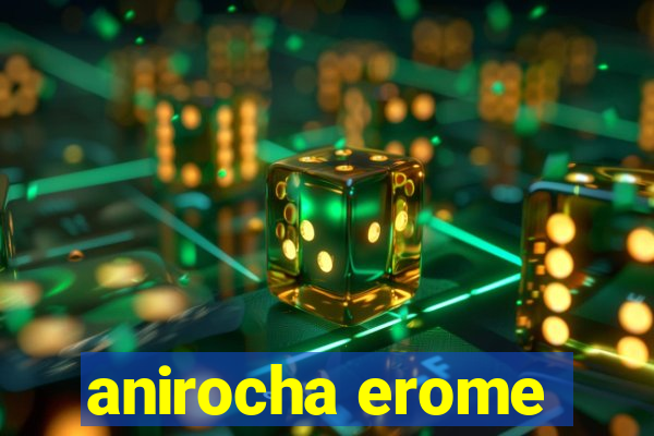 anirocha erome