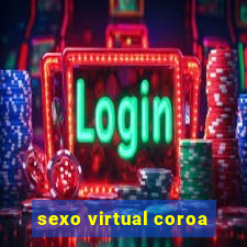 sexo virtual coroa