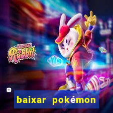 baixar pokémon mundos elementais