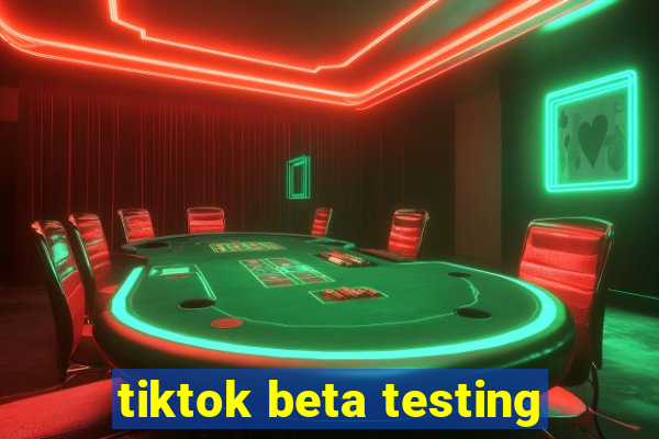 tiktok beta testing