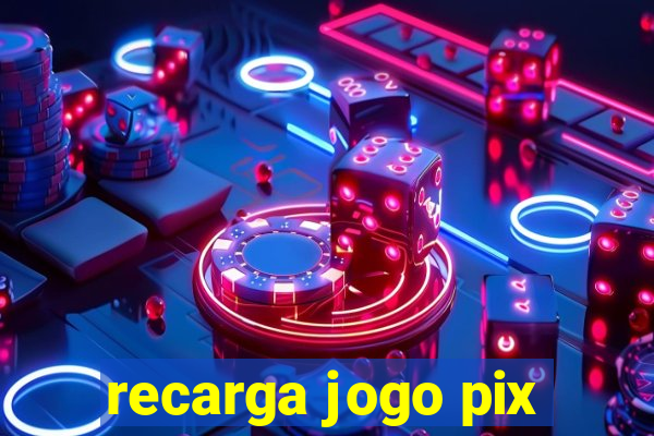 recarga jogo pix