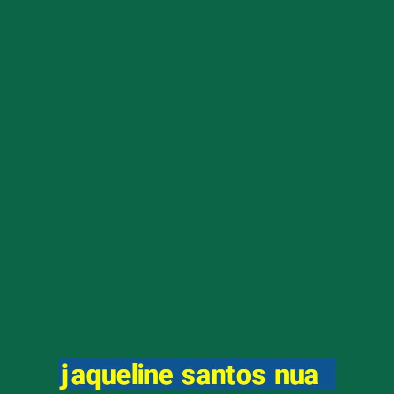 jaqueline santos nua