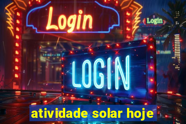 atividade solar hoje