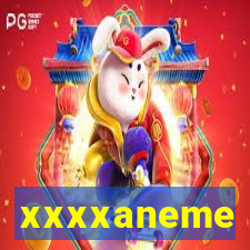 xxxxaneme