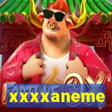 xxxxaneme