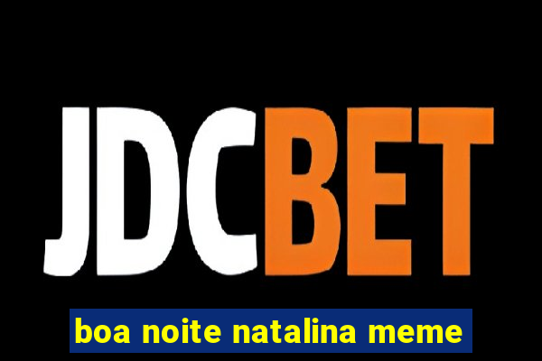 boa noite natalina meme