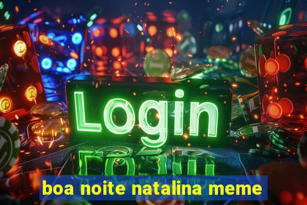 boa noite natalina meme